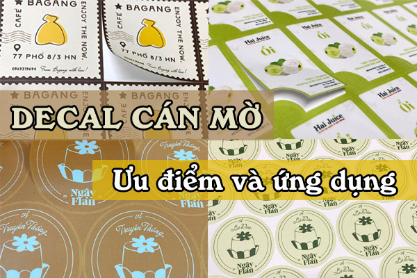 Decal cán mờ có những ưu điểm và ứng dụng như thế nào?
