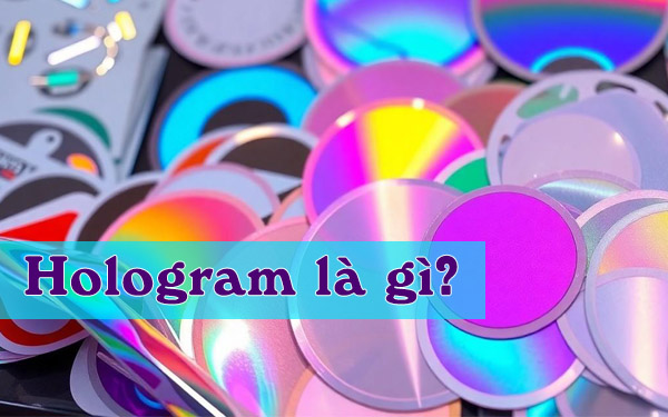 Hologram là gì? Chi tiết khai niệm, phân loại, ưu nhược điểm và ứng dụng cụ thể